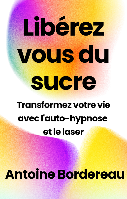 Couverture de l'e-book Libérez-vous du Sucre : Transformez votre Vie avec l'Auto-Hypnose et le Laser - Monsieur Antoine